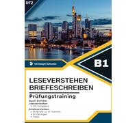 Deutsch-Test für Zuwanderer B1 - Schreiben und Leseverstehen Prüfungsvorbereitung: 30 Briefe zu 10 Themen, 20 Schreibübungen und 125 Aufgaben Leseverstehen für die DTZ B1 Prüfung