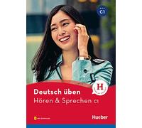 Deutsch üben. Hören & Sprechen. Niveaustufe C1. Per le Scuole superiori. Con File audio per il download: Buch mit Audios online