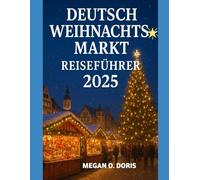 DEUTSCH WEIHNACHTSMARKT REISEFÜHRER 2025: Erkunden und Navigieren durch die deutschen Weihnachtsmärkte