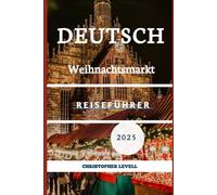 Deutsch Weihnachtsmarkt Reiseführer 2025: Magische Städte, festliche Traditionen und unvergessliche Winterausflüge