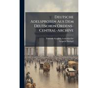 Deutsche Adelsproben Aus Dem Deutschen Ordens-Central-Archive
