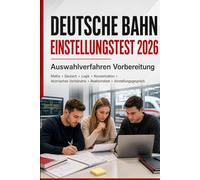 Deutsche Bahn Einstellungstest 2026 - Auswahlverfahren Vorbereitung: Mathe, Deutsch, Logik, Konzentration, technisches Verständnis, Reaktionstest und Vorstellungsgespräch