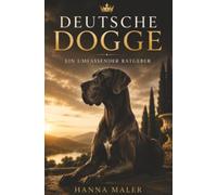 Deutsche Dogge Ratgeber - Das Deutsche Dogge Buch