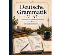 Deutsche Grammatik A1-A2: Ein Arbeitsbuch für Deutschlernende mit Übungen, Beispielen und einfachem Grammatiktraining