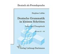 Deutsche Grammatik in kleinen Schritten Niveau A1- A2: Lehr- und Übungsbuch der grammatischen Grundlagen