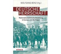 Deutsche Herrschaft: Nationalsozialistische Besatzung in Europa Und Die Folgen