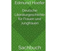 Deutsche Literaturgeschichte für Frauen und Jungfrauen: Sachbuch