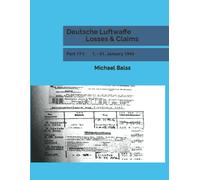 Deutsche Luftwaffe Losses & Claims: Part 17-I 1. - 31. January 1943 di Michael B