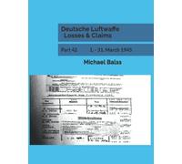 Deutsche Luftwaffe Losses & Claims: Part 42 1. - 31. March 1945