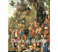 Deutsche Malerei: Von Dürer bis Dix: fünf Jahrhunderte künstlerischer Vision