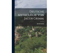 Deutsche Mythologie von Jacob Grimm.