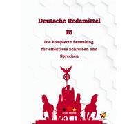 Deutsche Redemittel B1: Die komplette Sammlung für effektives Schreiben und Sprechen
