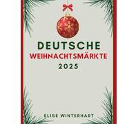 DEUTSCHE WEIHNACHTSMÄRKTE 2025: Der ultimative Leitfaden zu Weihnachtsmärkten, festlichen Speisen und Traditionen