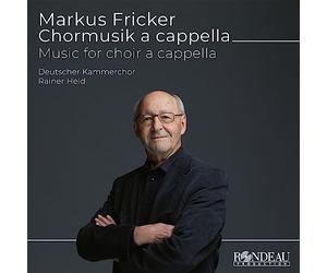Deutscher Kammerchor; Rainer Held - Markus Fricker: Music for Choir A Cappella