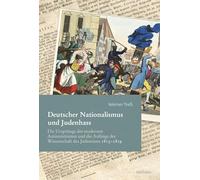 Deutscher Nationalismus und Judenhass: Die Ursprünge des modernen Antisemitismus und die Anfänge der Wissenschaft des Judentums 1813-1819