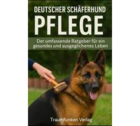 Deutscher Schäferhund Pflege: Der umfassende Ratgeber für ein gesundes und ausgeglichenes Leben
