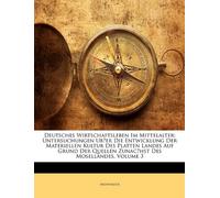 Deutsches Wirtschaftsleben Im Mittelalter: Untersuchungen Ub̈er Die Entwicklung Der Materiellen Kultur Des Platten Landes Auf Grund Der Quellen Zunac̈hst Des Mosellandes, Volume 3