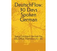 DeutschFlow: 30 Days Spoken German: Speak Confident German For Job, Office, Interview | A1 - B1