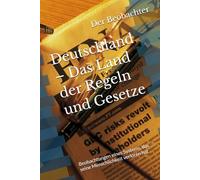 Deutschland - Das Land der Regeln und Gesetze: Beobachtungen eines Systems, das seine Menschlichkeit verloren hat