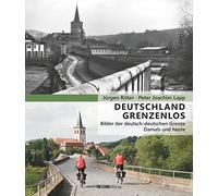 Deutschland grenzenlos: Bilder der deutsch-deutschen Grenze - Damals und heute -