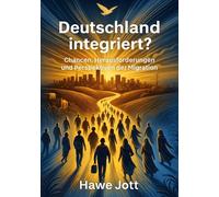 Deutschland integriert?: Chancen, Herausforderungen und Perspektiven der Migration