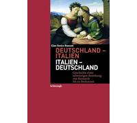 Deutschland-Italien / Italien-Deutschland: Geschichte einer schwierigen Beziehung von Bismarck bis zu Berlusconi
