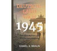 Deutschland nach 1945: Von den Ruinen zur Wiedervereinigung