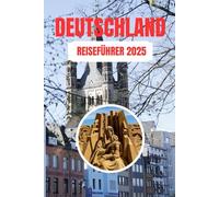 DEUTSCHLAND REISEFÜHRER 2025: Ein großes Finale voller Kultur, Geschichte und landschaftlicher Schönheit