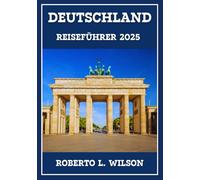 DEUTSCHLAND REISEFÜHRER 2025: Enthüllung ikonischer Wahrzeichen, einzigartiger Erlebnisse und praktischer Tipps für eine unvergessliche Reise