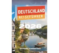 DEUTSCHLAND REISEFÜHRER 2026: „Märchenschlösser, moderne Städte und das Herz Europas“