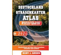 Deutschland Straßenkarten-Atlas Reiseführer 2026: Deutschland mit dem Auto besuchen, erkunden und erleben