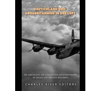 Deutschland und Großbritannien in der Luft: Die Geschichte der feindlichen Luftstreitkräfte im Ersten und Zweiten Weltkrieg