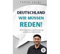 Deutschland, wir müssen reden!: Über Rassismus, Verantwortung und Mut zur Demokratie