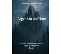 Deutschlands Sagen und Legenden - Legenden des Harz: Chronik eines sagenhaften Gebirges
