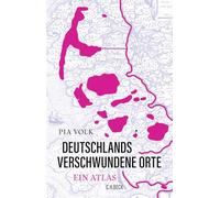 Deutschlands verschwundene Orte: Ein Atlas