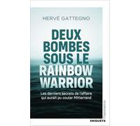 Deux bombes sous le Rainbow Warrior: Les derniers secrets de l'affaire qui aurait pu couler Mitterrand