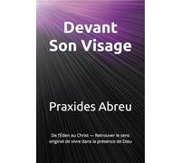 Devant Son Visage: De l’Éden au Christ - Retrouver le sens originel de vivre dans la présence de Dieu
