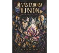 Devastadora ilusión: Relato de una flor naciente