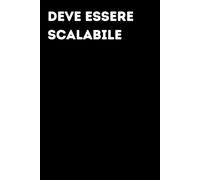 Deve essere scalabile - Taccuino divertente per appunti e idee | Quaderno simpatico da ufficio: Taccuino divertente per appunti, idee e pensieri | ... amici e amiche | Umorismo da ufficio