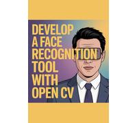 Develop a Face Recognition Tool with OpenCV: For Security and Verification