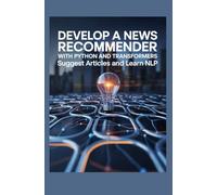 Develop a News Recommender With Python and Transformers: Suggest Articles and Learn NLP