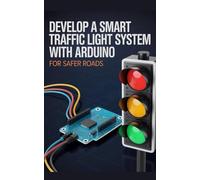 Develop a Smart Traffic Light System With Arduino: For Safer Roads