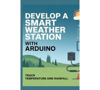 Develop a Smart Weather Station With Arduino: Track Temperature and Rainfall