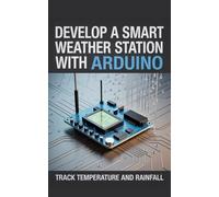 Develop a Smart Weather Station With Arduino: Track Temperature and Rainfall