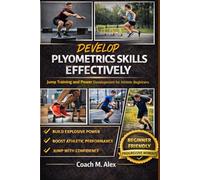 Develop Plyometrics Skills Effectively: Jump Training and Power Development for Athletic Beginners