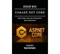 DEVELOP WITH C# & ASP.NET CORE: Build Secure APIs and Professional Web Integrations: 2