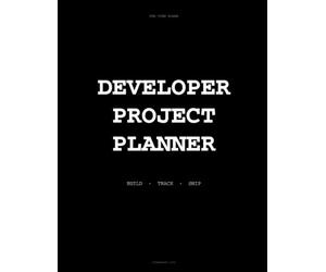 Developer Project Planner Notebook: Build, Track and Ship Faster for Programmers and Indie Hackers (The Vibe Board)
