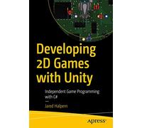 Developing 2D Games with Unity: Independent Game Programming with C# [Lingua inglese]