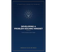Developing a Problem-Solving Mindset: Think Smarter, Solve Faster
