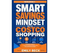 Developing a Smart Savings Mindset with Costco Shopping: A Practical Guide to Long-Term Budget-Friendly Living (The Independent Guide)